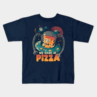 We Came in Pizza - Funny Food Alien Gift Kids T-Shirt